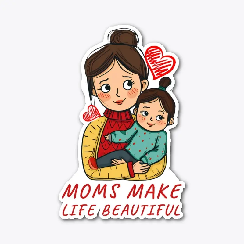 beautiful life Moms make life beautiful